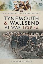 Tynemouth and Wallsend at War 1939 - 1945