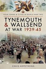 Tynemouth and Wallsend at War, 1939-45