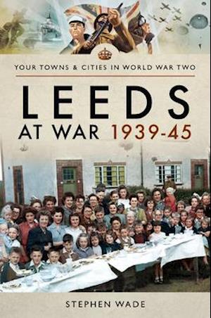 Leeds at War, 1939-45