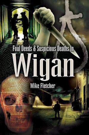 Foul Deeds & Suspicious Deaths in Wigan