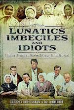 Lunatics, Imbeciles and Idiots