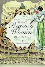 What Regency Women Did For Us