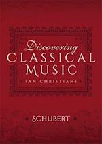 Discovering Classical Music: Schubert