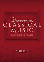 Discovering Classical Music: Berlioz