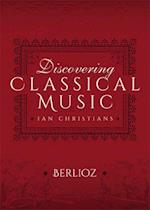 Discovering Classical Music: Berlioz