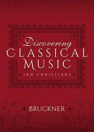 Discovering Classical Music: Bruckner