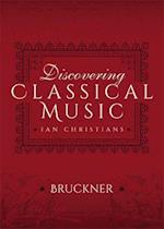 Discovering Classical Music: Bruckner