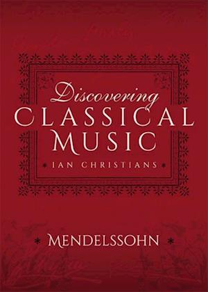 Discovering Classical Music: Mendelssohn