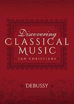 Discovering Classical Music: Debussy