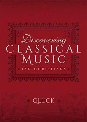 Discovering Classical Music: Gluck