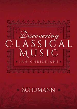 Discovering Classical Music: Schumann