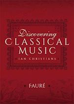 Discovering Classical Music: Faure