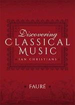 Discovering Classical Music: Faure