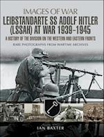 Leibstandarte SS Adolf Hitler (LSSAH) at War, 1939-1945