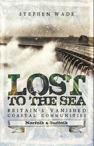 Lost to the Sea, Britain's Vanished Coastal Communities