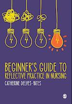 Beginner's Guide to Reflective Practice in Nursing