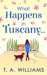 WHAT HAPPENS IN TUSCANY...