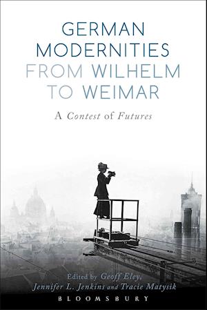 German Modernities From Wilhelm to Weimar