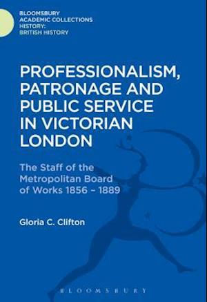 Professionalism, Patronage and Public Service in Victorian London