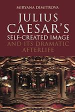 Julius Caesar''s Self-Created Image and Its Dramatic Afterlife