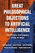 Great Philosophical Objections to Artificial Intelligence: The History and Legacy of the AI Wars 