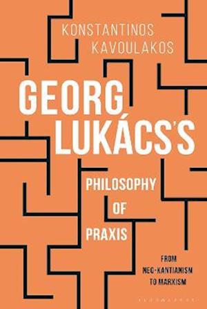 Georg Lukács’s Philosophy of Praxis