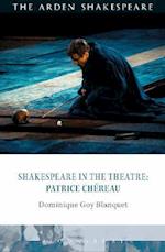 Shakespeare in the Theatre: Patrice Chéreau