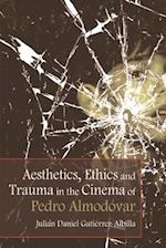Aesthetics, Ethics and Trauma in the Cinema of Pedro Almodovar
