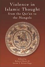 Violence in Islamic Thought from the Qur'an to the Mongols