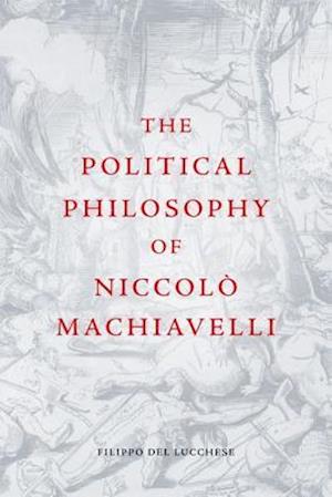 The Political Philosophy of Niccolò Machiavelli