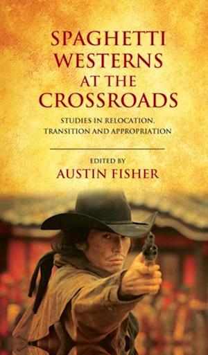 Spaghetti Westerns at the Crossroads