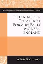 Listening for Theatrical Form in Early Modern England