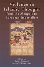 Violence in Islamic Thought from the Mongols to European Imperialism