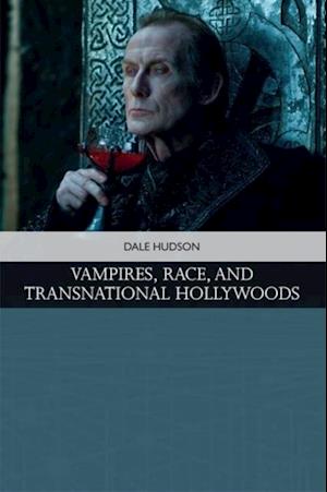 Vampires, Race, and Transnational Hollywoods