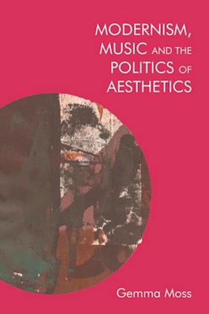 Modernism, Music and the Politics of Aesthetics