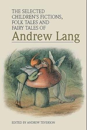 The Selected Children's Fictions, Folk Tales and Fairy Tales of Andrew Lang