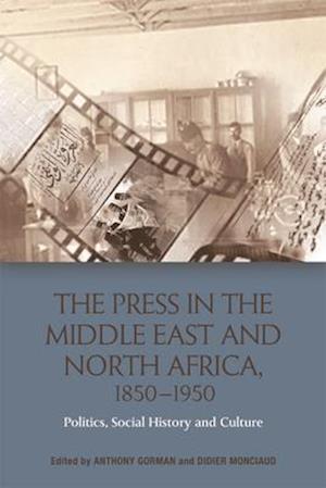 The Press in the Middle East and North Africa, 1850-1950