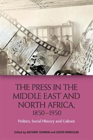 Press in the Middle East and North Africa, 1850-1950