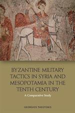 Byzantine Military Tactics in Syria and Mesopotamia in the Tenth Century