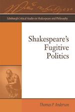Shakespeare'S Fugitive Politics