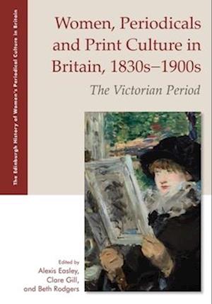 Women, Periodicals and Print Culture in Britain, 1830s-1900s