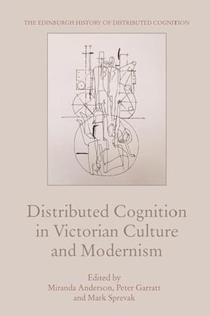 Distributed Cognition in Victorian Culture and Modernism