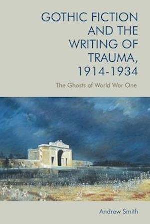 Gothic Fiction and the Writing of Trauma, 1914-1934