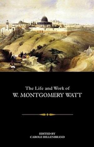 The Life and Work of W. Montgomery Watt