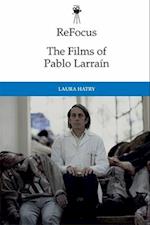 Refocus: the Films of Pablo Larrain