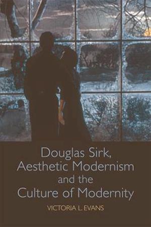 Douglas Sirk, Aesthetic Modernism and the Culture of Modernity