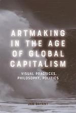 Artmaking in the Age of Global Capitalism
