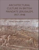 Architectural Culture in British-Mandate Jerusalem, 1917-1948