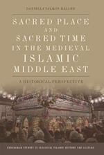 Sacred Place and Sacred Time in the Medieval Islamic Middle East