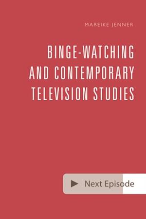 Binge-Watching and Contemporary Television Studies